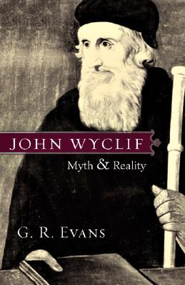 John Wyclif: Myth & Reality - Evans, G R