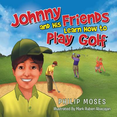 Johnny and His Friends Learn How to Play Golf - Moses, Philip