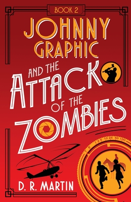 Johnny Graphic and the Attack of the Zombies - Martin, D R