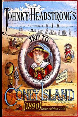 Johnny Headstrong's trip to Coney Island (1882) - Adrian, Iacob