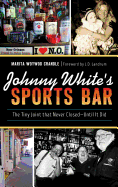 Johnny White's Sports Bar: The Tiny Joint That Never Closed--Until It Did