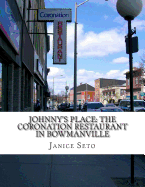 Johnny's Place: The Coronation Restaurant in Bowmanville: A Chinese Canadian Family Business in Pictures, 2nd Edition