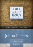John's Letters: An Exegetical Guide for Preaching and Teaching