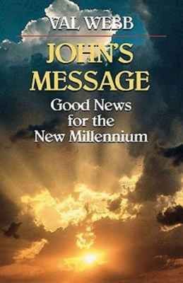 John's Message Good News for the New Millennium - Webb, Val, Dr.