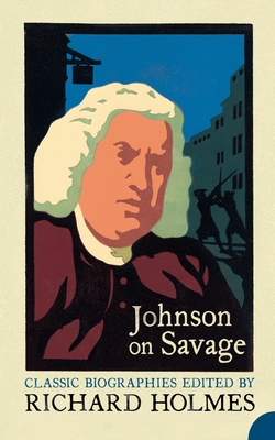 Johnson on Savage: The Life of Mr Richard Savage by Samuel Johnson - Holmes, Richard (Editor), and Johnson, Samuel (Original Author)