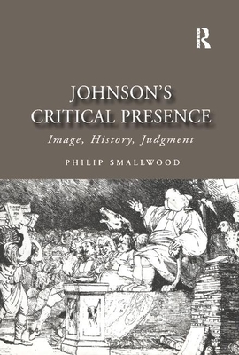 Johnson's Critical Presence: Image, History, Judgment - Smallwood, Philip