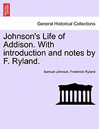 Johnson's Life of Addison. with Introduction and Notes by F. Ryland. - Johnson, Samuel, and Ryland, Frederick