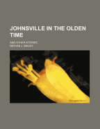 Johnsville in the Olden Time; And Other Stories