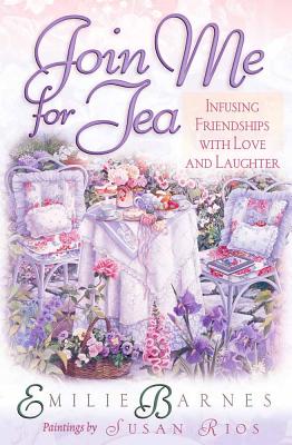 Join Me for Tea: Infusing Friendships with Love and Laughter - Barnes, Emilie, and Buchanan, Anne Christian