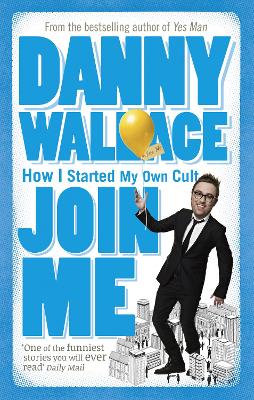 Join Me: The True Story of a Man Who Started a Cult by Accident - Wallace, Danny