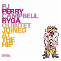 Joined at the Hip - PJ Perry Campbell Ryga Quintet