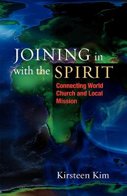 Joining in with the Spirit: Connecting World Church and Local Mission - Kim, Kirsteen