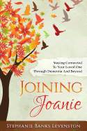 Joining Joanie: Staying Connected to Your Loved One Through Dementia and Beyond