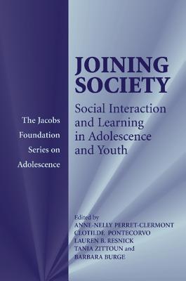 Joining Society: Social Interaction and Learning in Adolescence and Youth - Perret-Clermont, Anne-Nelly (Editor), and Pontecorvo, Clotilde (Editor), and Resnick, Lauren B. (Editor)