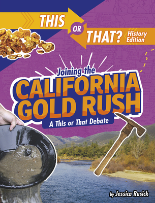 Joining the California Gold Rush: A This or That Debate - Rusick, Jessica