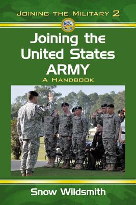 Joining the United States Army: A Handbook - Wildsmith, Snow