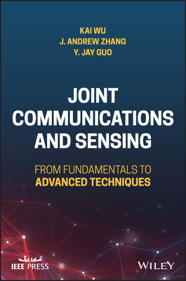 Joint Communications and Sensing: From Fundamentals to Advanced Techniques - Wu, Kai, and Zhang, J Andrew, and Guo, Yingjie Jay