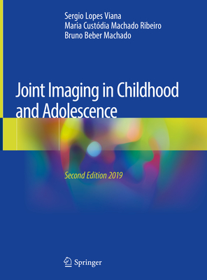 Joint Imaging in Childhood and Adolescence - Viana, Sergio Lopes, and Machado Ribeiro, Maria Custdia, and Beber Machado, Bruno