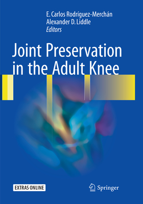 Joint Preservation in the Adult Knee - Rodrguez-Merchn, E Carlos (Editor), and Liddle, Alexander D (Editor)