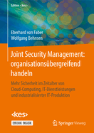 Joint Security Management: Organisations?bergreifend Handeln: Mehr Sicherheit Im Zeitalter Von Cloud-Computing, It-Dienstleistungen Und Industrialisierter It-Produktion