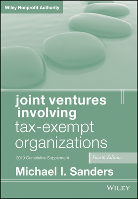 Joint Ventures Involving Tax-Exempt Organizations, 2019 Cumulative Supplement - Sanders, Michael I