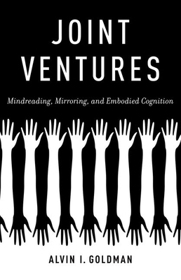 Joint Ventures: Mindreading, Mirroring, and Embodied Cognition - Goldman, Alvin I