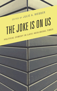 Joke Is on Us: Political Comedy in (Late) Neoliberal Times