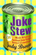 Joke Stew: 1,349 More Hilarious Servings from Today's Hottest Comedians - Brown, Judy