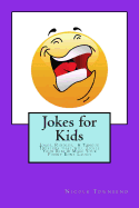 Jokes for Kids: Jokes, Riddles, & Tongue Twisters That Will Tickle Your Ribs & Make Your Funny Bone Laugh