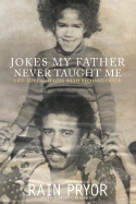 Jokes My Father Never Taught Me: Life, Love, and Loss with Richard Pryor - Pryor, Rain