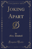 Joking Apart (Classic Reprint)