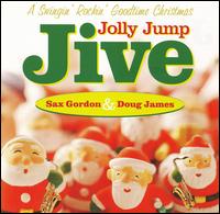Jolly Jump Jive: A Swingin' Rockin' Goodtime Christmas - Sax Gordon & Doug James