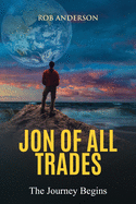 Jon Of All Trades: The Journey Begins