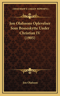 Jon Olafssons Oplevelser Som Bosseskytte Under Christian IV (1905)