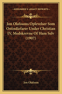 Jon Olafssons Oplevelser Som Ostindiefarer Under Christian IV, Medskrevne Of Ham Selv (1907)