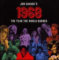 Jon Savage's 1968: The Year the World Burned - Various Artists