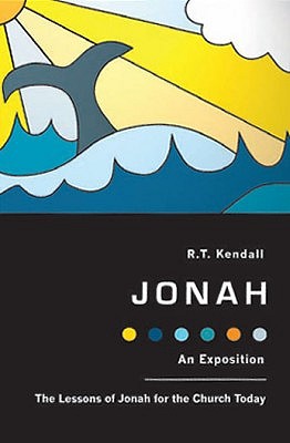 Jonah: An Exposition: The Lessons of Jonah for the Church Today - Kendall, R T, Dr., and R T, Kendall