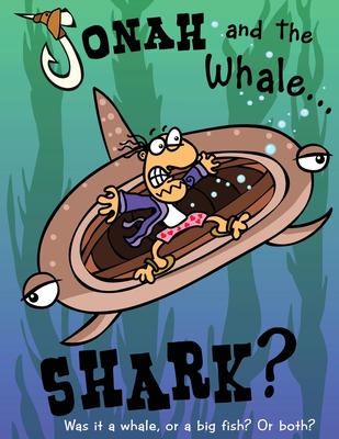 Jonah and the Whale... Shark?: Was it a whale, or a big fish? Or both? - Williams, Charlie, and Williams, Calvin