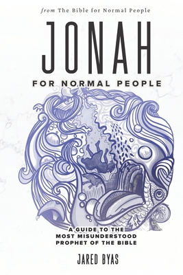 Jonah for Normal People: A Guide to the Most Misunderstood Prophet of the Bible - Byas, Jared