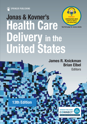 Jonas and Kovner's Health Care Delivery in the United States - Knickman, James R, PhD (Editor), and Elbel, Brian, PhD, MPH (Editor)