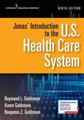 Jonas' Introduction to the U.S. Health Care System, Ninth Edition - Goldsteen, Raymond L, Drph, and Goldsteen, Karen, PhD, MPH, and Goldsteen, Benjamin, MBA