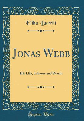 Jonas Webb: His Life, Labours and Worth (Classic Reprint) - Burritt, Elihu