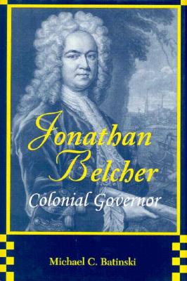 Jonathan Belcher, Colonial Governor - Batinski, Michael C