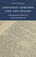 Jonathan Edwards and the Psalms: A Redemptive-Historical Vision of Scripture