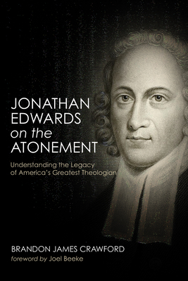 Jonathan Edwards on the Atonement - Crawford, Brandon James, and Beeke, Joel R (Foreword by)