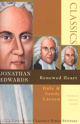 Jonathan Edwards: Renewed Heart - Larsen, Dale, and Larsen, Sandy