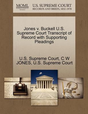 Jones V. Buckell U.S. Supreme Court Transcript of Record with Supporting Pleadings - Jones, C W, and U S Supreme Court (Creator)