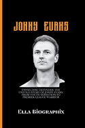 Jonny Evans: Unyielding Defender: The Untold Story of Jonny Evans, From Youth Sensation to PremierLeague Warrior