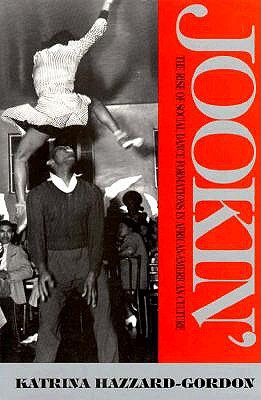 Jookin': The Rise of Social Dance Formations in African-American Culture - Hazzard-Gordon, Katrina