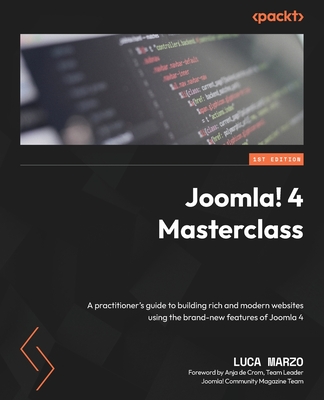 Joomla! 4 Masterclass: A practitioner's guide to building rich and modern websites using the brand-new features of Joomla 4 - Marzo, Luca, and Crom, Anja de